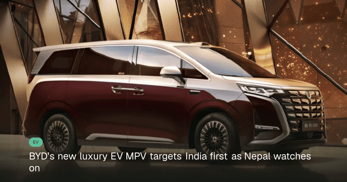 BYD’s Denza D9 Luxury EV MPV Targets India and Eyes Nepal